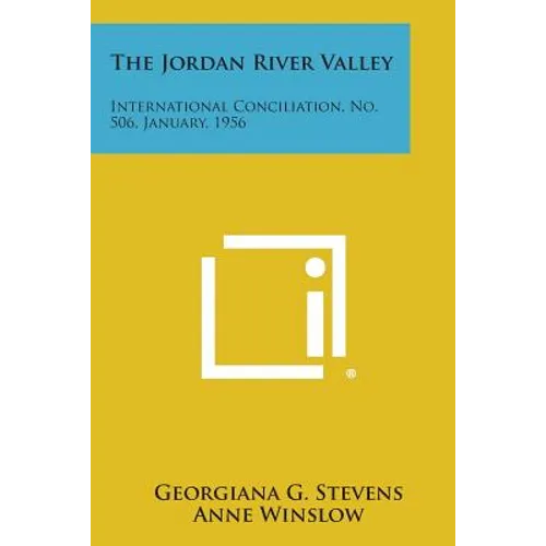The Jordan River Valley: International Conciliation, No. 506, January, 1956 - Paperback