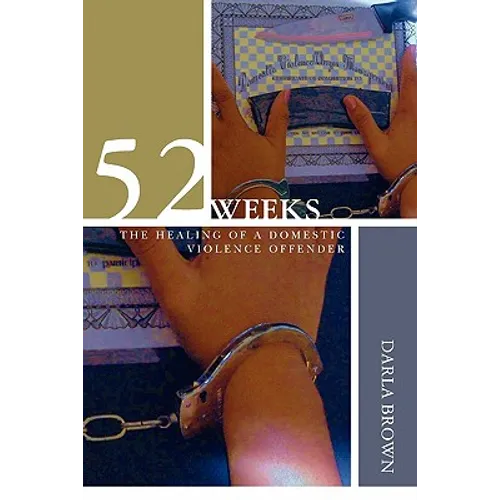 52 Weeks: The Healing of a Domestic Violence Offender - Paperback