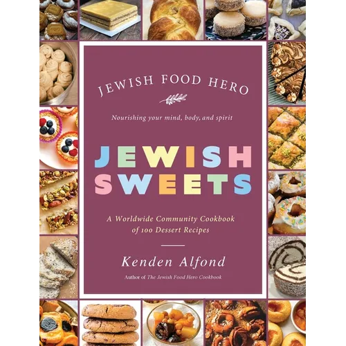 Jewish Sweets: A Worldwide Community Cookbook of 100 Dessert Recipes - Hardcover