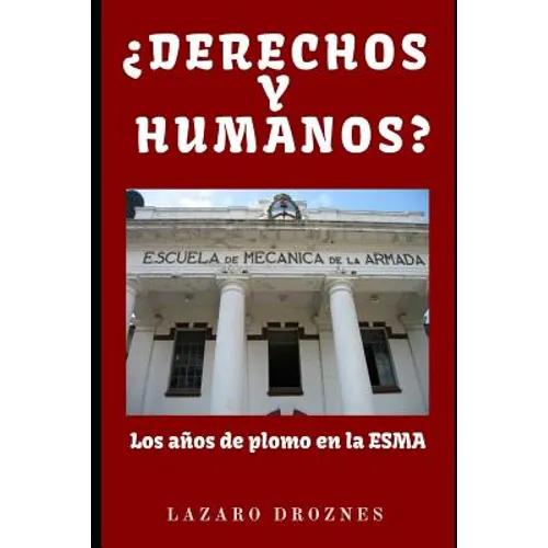 DERECHOS Y HUMANOS. Los años de plomo en la ESMA (Escuela de Mecánica de la Armada). - Paperback