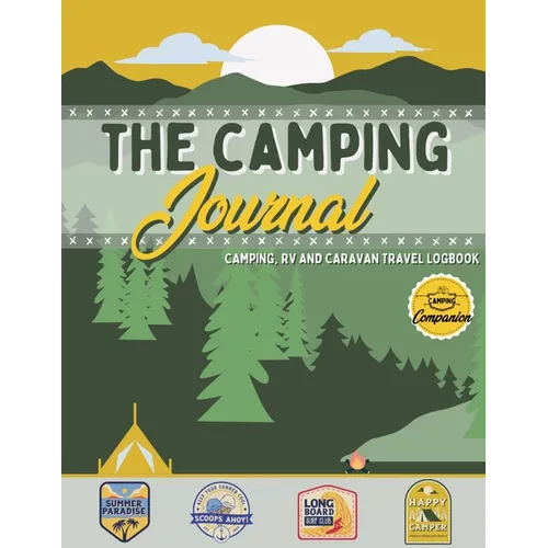 The Camping Journal: Camping and RV Travel Logbook The Best RV Logbook and Camping Journal to Capture Your Adventures, Experiences, Memories and Momen - Paperback