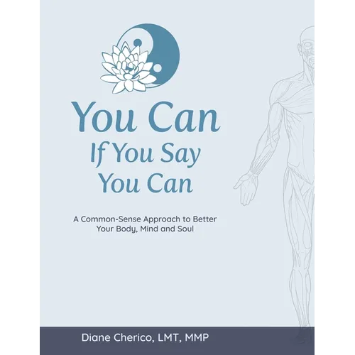 You Can If You Say You Can: A Common-Sense Approach to Better Your Body, Mind and Soul - Paperback