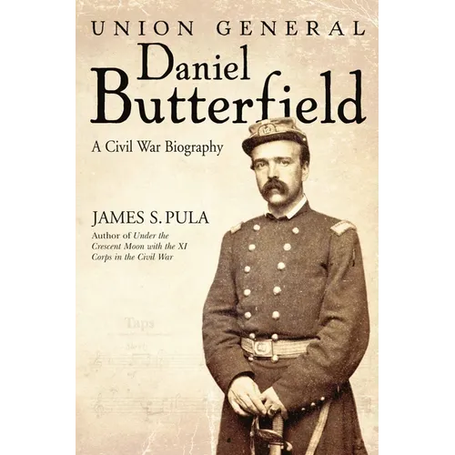 Union General Daniel Butterfield: A Civil War Biography - Hardcover