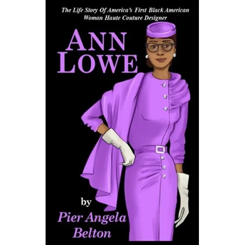 The Life Story of Fashion Designer Ann Lowe: The Story of the First Black Woman Fashion Designer - Paperback