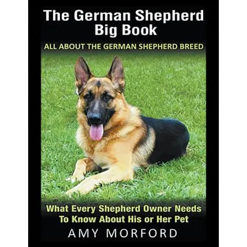 The German Shepherd Big Book: All About the German Shepherd Breed (Large Print): What Every Shepherd Owner Needs to Know About His or Her Pet - Paperback