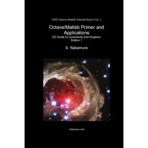 Octave/Matlab Primer and Applications: EZ Guide to Commands and Graphics - Paperback