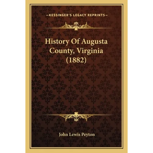 History Of Augusta County, Virginia (1882) - Paperback