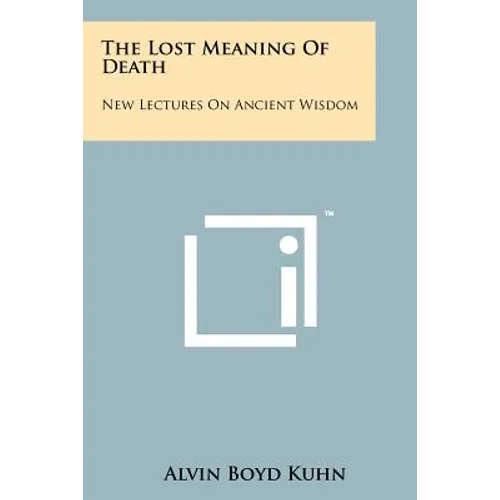 The Lost Meaning Of Death: New Lectures On Ancient Wisdom - Paperback