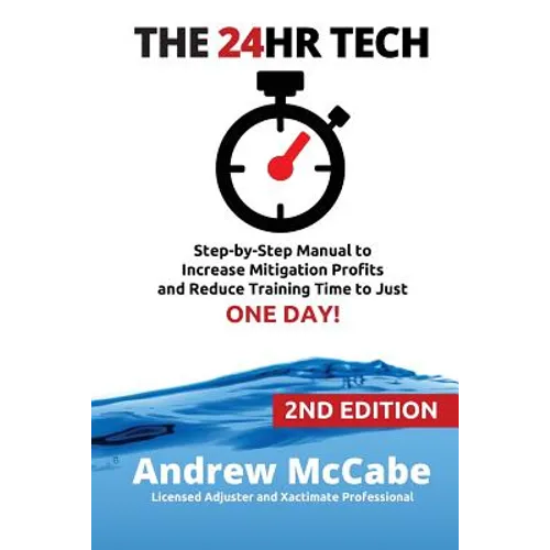 The 24hr Tech: 2nd Edition: Step-by-Step Guide to Water Damage Profits and Claim Documentation - Paperback