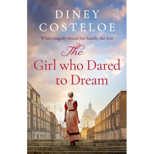 The Girl Who Dared to Dream: A Beautiful and Heart-Rending Historical Fiction Novel from Bestselling Author Diney Costeloe - Paperback