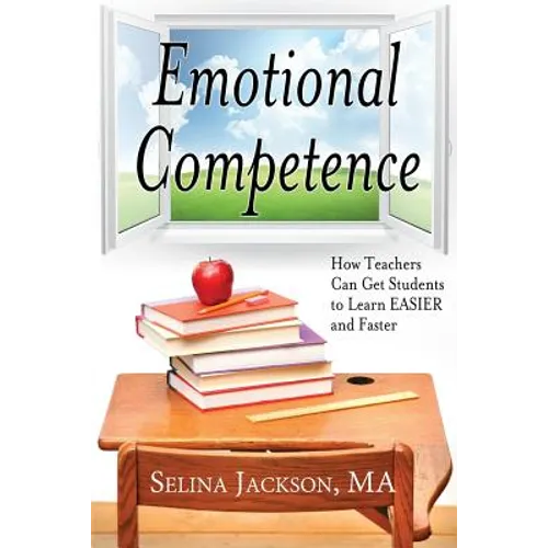 Emotional Competence: How Teachers Can Get Students to Learn EASIER and Faster - Paperback