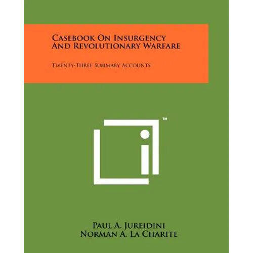 Casebook On Insurgency And Revolutionary Warfare: Twenty-Three Summary Accounts - Paperback