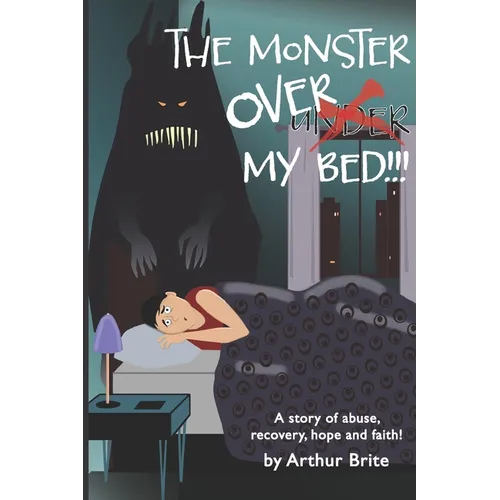 The Monster Over My Bed: A Story of Abuse, Recovery, Hope & Faith - Paperback