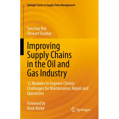 Improving Supply Chains in the Oil and Gas Industry: 12 Modules to Improve Chronic Challenges for Maintenance, Repair and Operations - Paperback