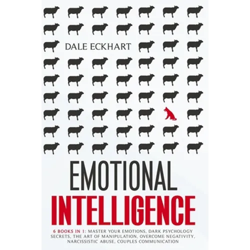 Emotional intelligence: 6 books in 1 Master your emotions, dark psychology secrets, the art of manipulation, overcome negativity, narcissistic - Paperback