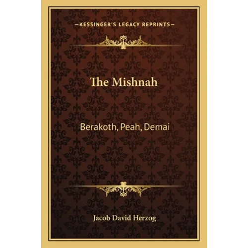 The Mishnah: Berakoth, Peah, Demai - Paperback