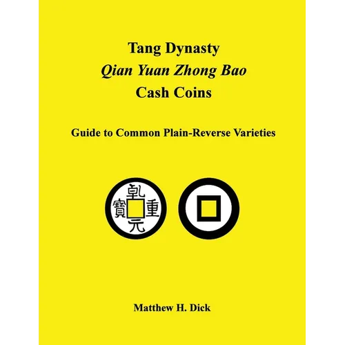 Tang Dynasty Qian Yuan Zhong Bao Cash Coins: Guide to Common Plain-Reverse Varieties - Paperback