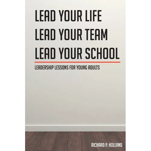 Leadership Lessons for Young Adults: Lead your Life Lead your Team Lead your School - Paperback