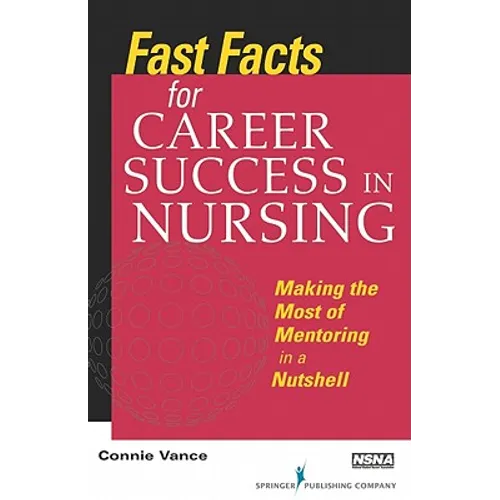 Fast Facts for Career Success in Nursing: Making the Most of Mentoring in a Nutshell - Paperback