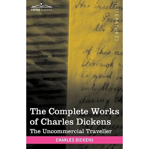 The Complete Works of Charles Dickens (in 30 Volumes, Illustrated): The Uncommercial Traveller - Paperback
