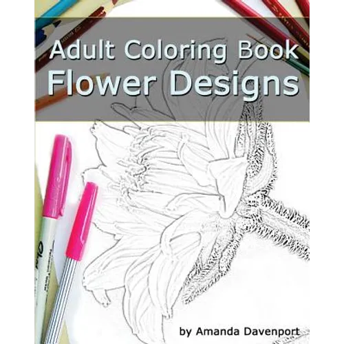 Adult Coloring Book: Flower Designs: Stress Relief and Relaxation - Paperback