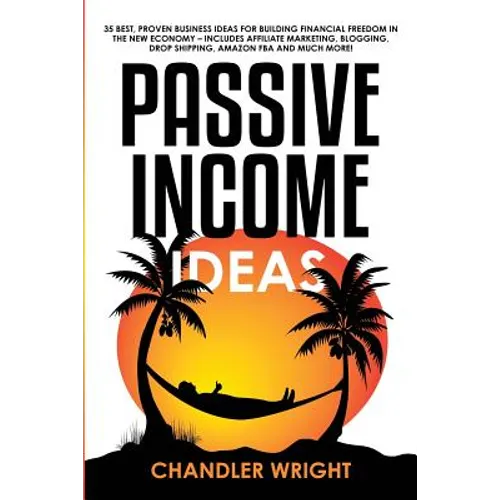 Passive Income: Ideas - 35 Best, Proven Business Ideas for Building Financial Freedom in the New Economy - Includes Affiliate Marketin - Paperback