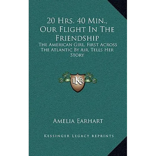 20 Hrs. 40 Min., Our Flight In The Friendship: The American Girl, First Across The Atlantic By Air, Tells Her Story - Hardcover