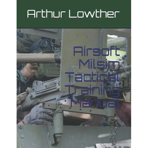 Airsoft Milsim Tactical Training Manual - Paperback