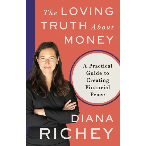 The Loving Truth About Money: A Practical Guide to Creating Financial Peace - Paperback