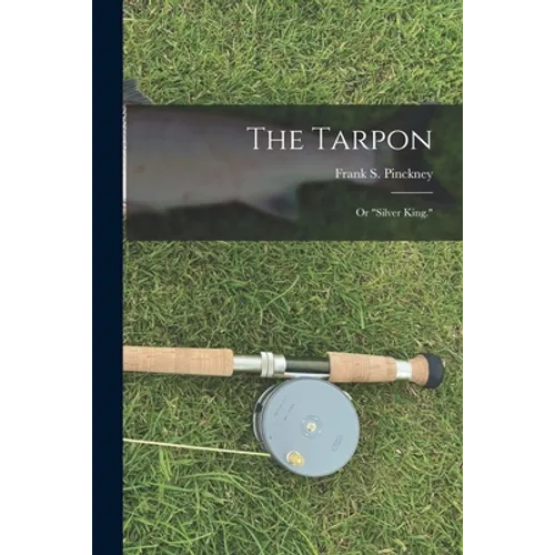 The Tarpon: Or "Silver King." - Paperback