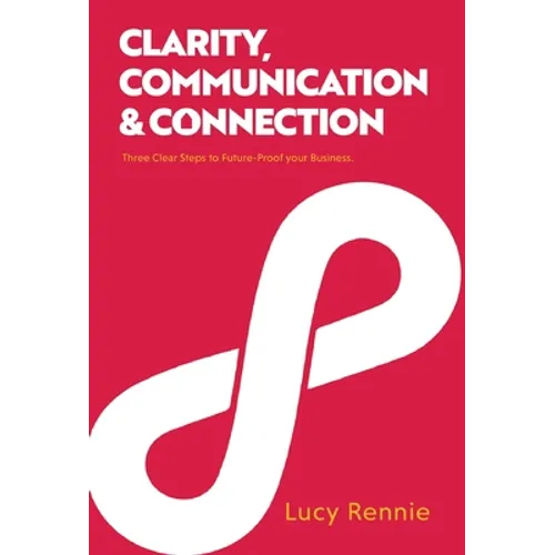 Clarity, Communication & Connection - Hardcover