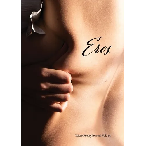 Tokyo Poetry Journal - Volume 14: Eros - Paperback