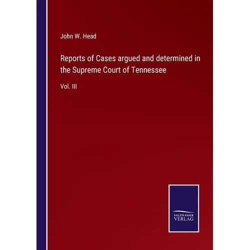 Reports of Cases argued and determined in the Supreme Court of Tennessee: Vol. III - Paperback