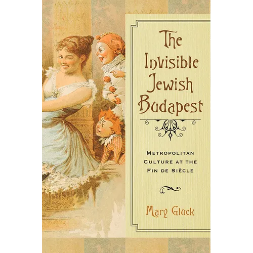 The Invisible Jewish Budapest: Metropolitan Culture at the Fin de Siècle - Paperback