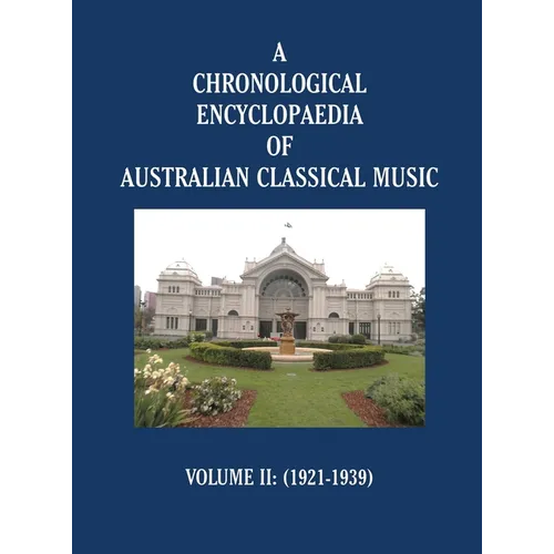 A Chronological Encyclopaedia of Australian Classical Music: Volume II (1921-1939) - Hardcover