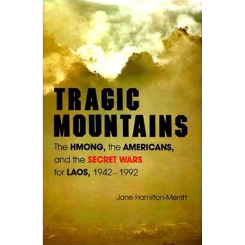 Tragic Mountains: The Hmong, the Americans, and the Secret Wars for Laos, 1942-1992 - Paperback