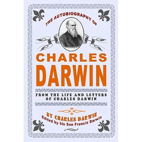 The Autobiography Of Charles Darwin: By Charles Darwin - Edited By His Son Francis Darwin - Paperback