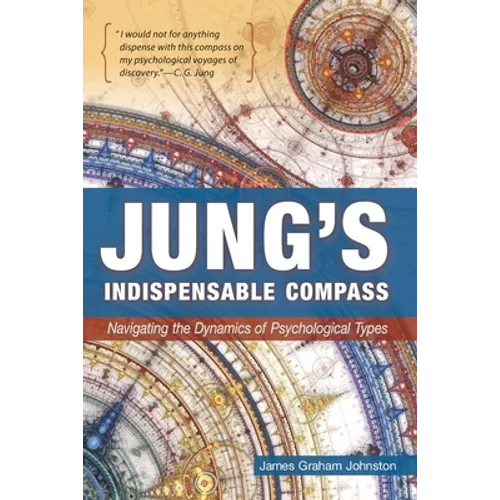 Jung's Indispensable Compass: Navigating the Dynamics of Psychological Types - Paperback