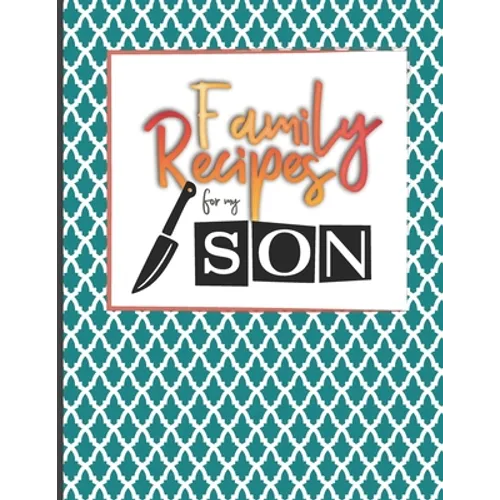 Family Recipes For My Son: Big Empty Recipe Cookbook As Keepsake Gift For Your Son - Paperback