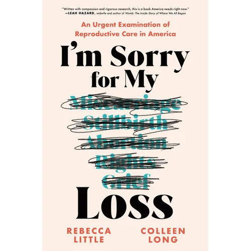 I'm Sorry for My Loss: An Urgent Examination of Reproductive Care in America - Hardcover