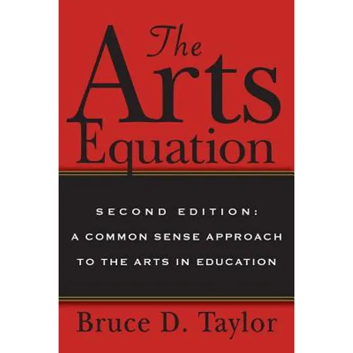 The Arts Equation: Second Edition: A Common Sense Approach to the Arts in Education - Paperback