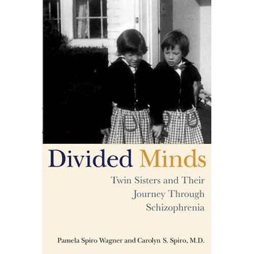 Divided Minds: Twin Sisters and Their Journey Through Schizophrenia - Paperback