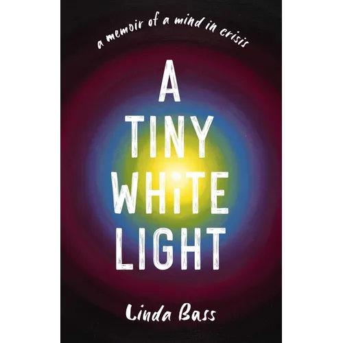 A Tiny White Light: A Memoir of a Mind in Crisis - Paperback