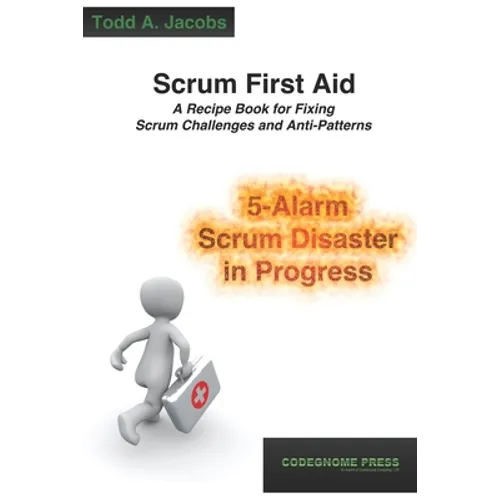 Scrum First Aid: A Recipe Book for Fixing Scrum Challenges and Anti-Patterns - Paperback