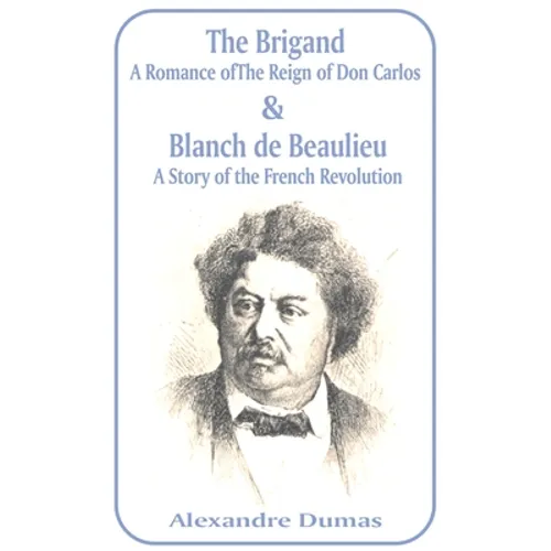 Brigand: A Romance of the Reign of Don Carlos & Blanche de Beaulieu: A Story of the French Revolution, The - Paperback