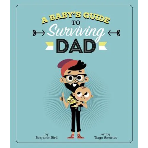 A Baby's Guide to Surviving Dad - Hardcover