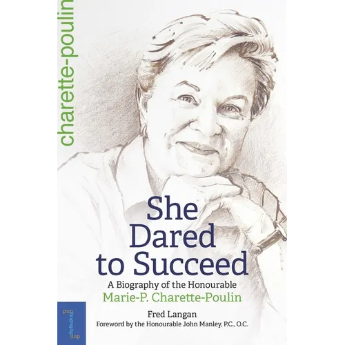 She Dared to Succeed: A Biography of the Honourable Marie-P. Charette-Poulin - Hardcover