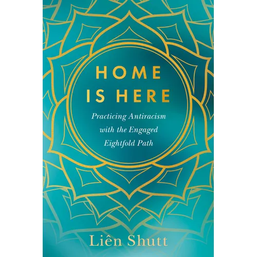 Home Is Here: Practicing Antiracism with the Engaged Eightfold Path - Paperback