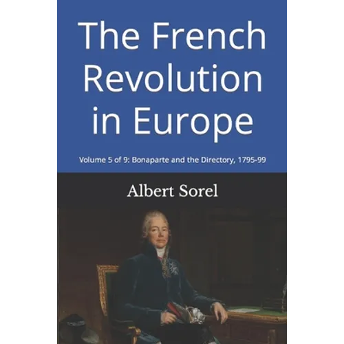 The French Revolution in Europe: Volume 5 of 9: Bonaparte and the Directory, 1795-99 - Paperback