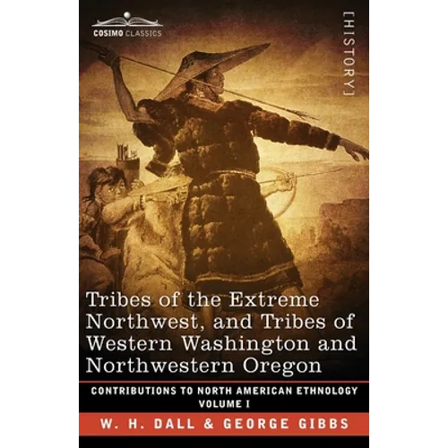 Tribes of the Extreme Northwest, and Tribes of Western Washington and Northwestern Oregon: Volume I - Paperback
